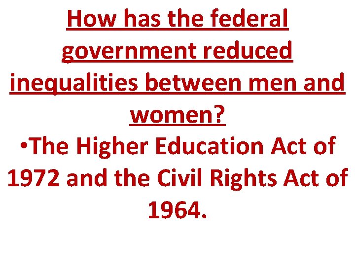 How has the federal government reduced inequalities between men and women? • The Higher