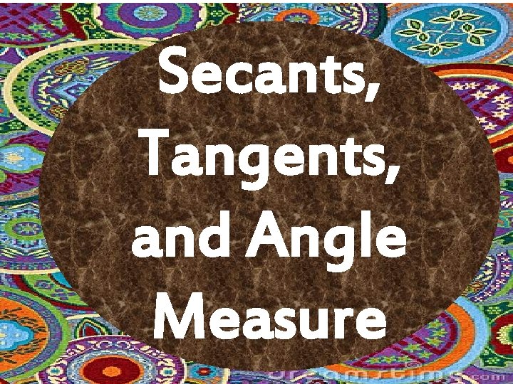 Secants, Tangents, and Angle Measure 