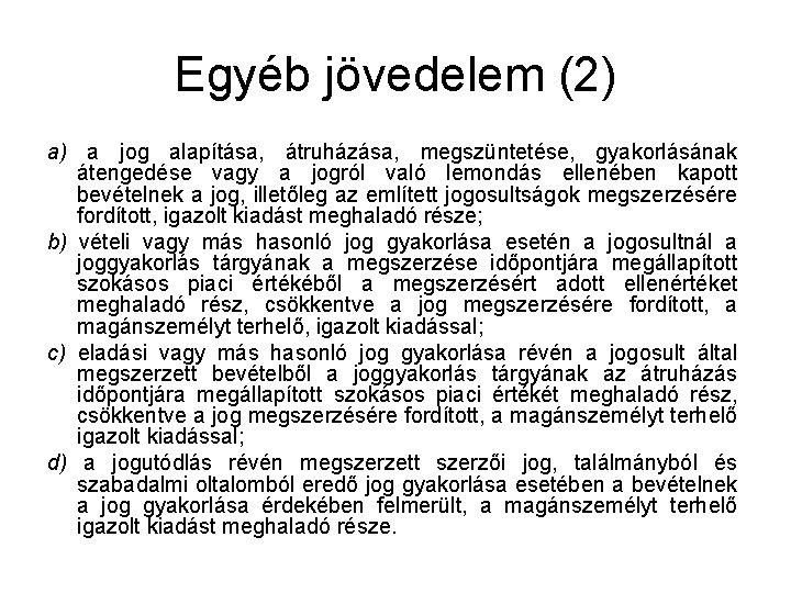 Egyéb jövedelem (2) a) a jog alapítása, átruházása, megszüntetése, gyakorlásának átengedése vagy a jogról