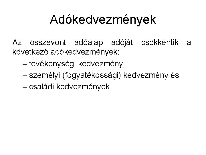 Adókedvezmények Az összevont adóalap adóját csökkentik a következő adókedvezmények: – tevékenységi kedvezmény, – személyi