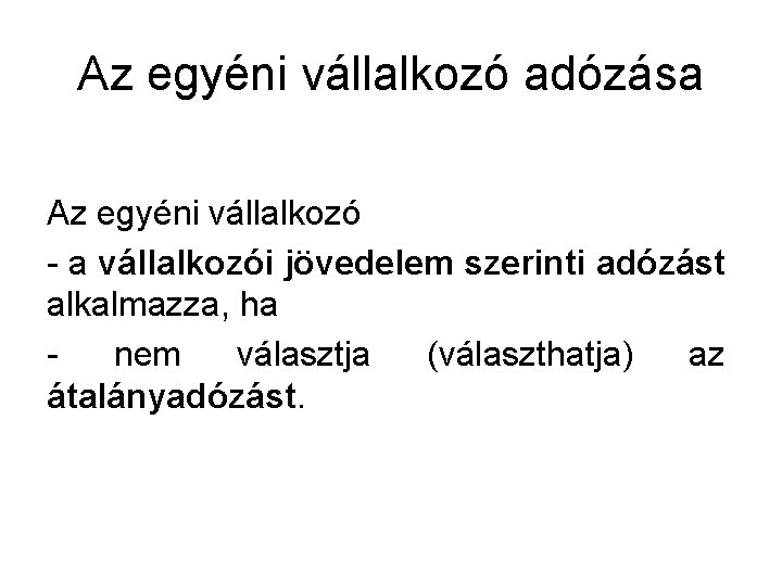 Az egyéni vállalkozó adózása Az egyéni vállalkozó - a vállalkozói jövedelem szerinti adózást alkalmazza,