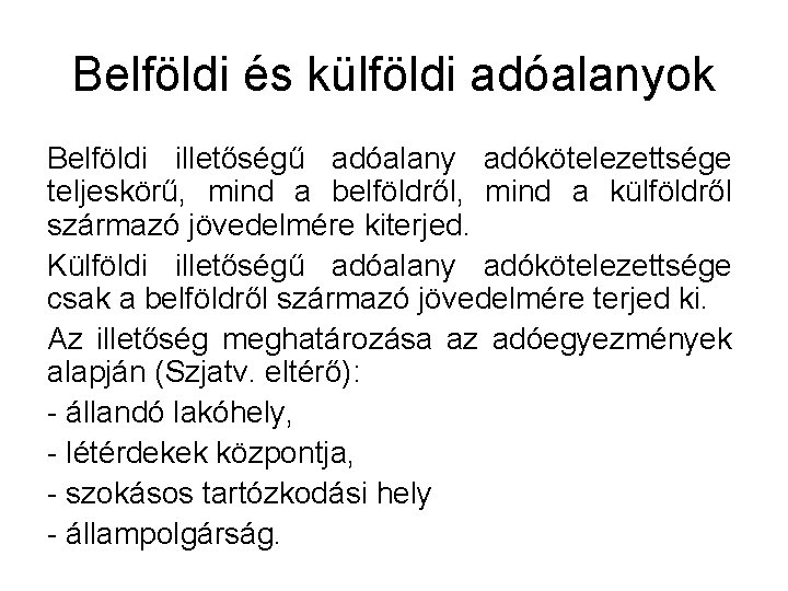 Belföldi és külföldi adóalanyok Belföldi illetőségű adóalany adókötelezettsége teljeskörű, mind a belföldről, mind a