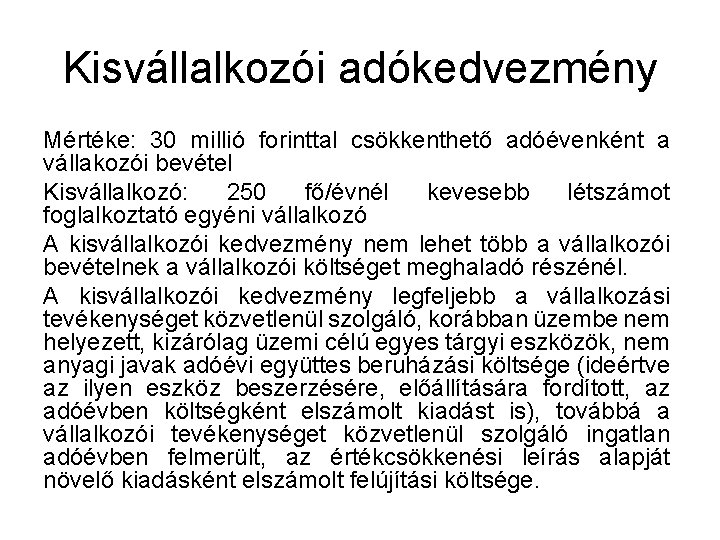 Kisvállalkozói adókedvezmény Mértéke: 30 millió forinttal csökkenthető adóévenként a vállakozói bevétel Kisvállalkozó: 250 fő/évnél