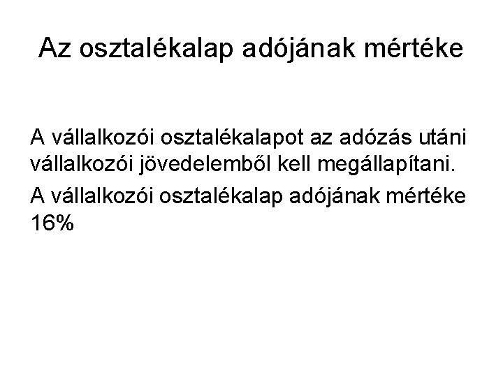 Az osztalékalap adójának mértéke A vállalkozói osztalékalapot az adózás utáni vállalkozói jövedelemből kell megállapítani.