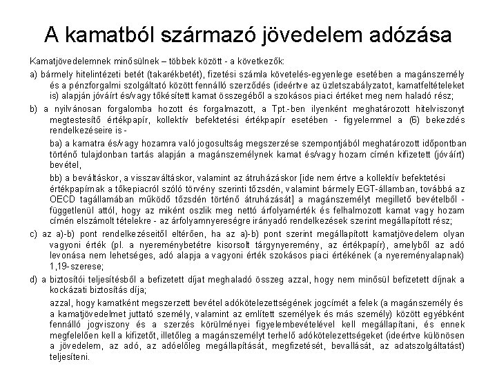 A kamatból származó jövedelem adózása Kamatjövedelemnek minősülnek – többek között - a következők: a)