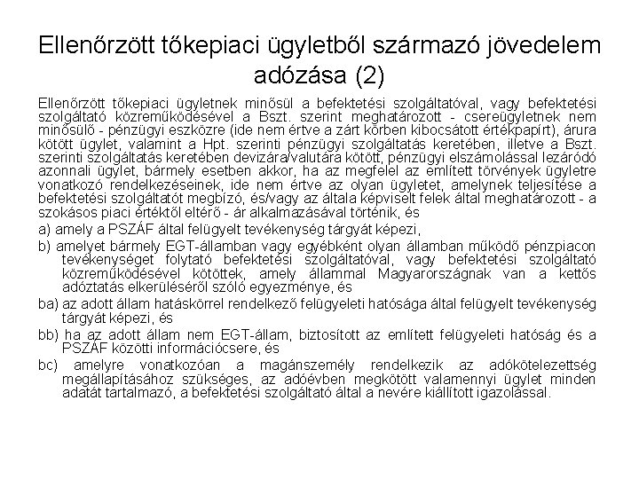 Ellenőrzött tőkepiaci ügyletből származó jövedelem adózása (2) Ellenőrzött tőkepiaci ügyletnek minősül a befektetési szolgáltatóval,