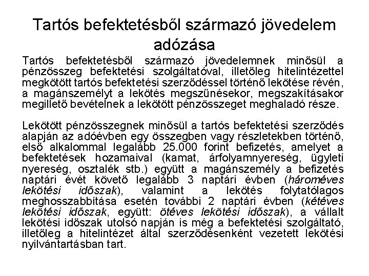 Tartós befektetésből származó jövedelem adózása Tartós befektetésből származó jövedelemnek minősül a pénzösszeg befektetési szolgáltatóval,