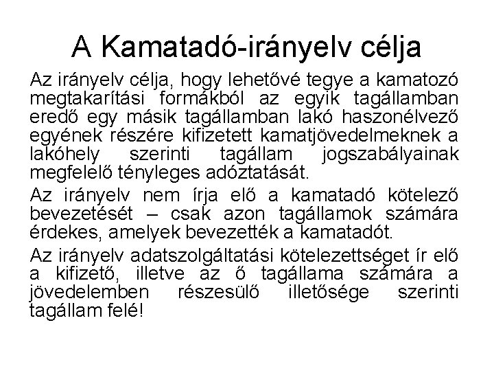 A Kamatadó-irányelv célja Az irányelv célja, hogy lehetővé tegye a kamatozó megtakarítási formákból az