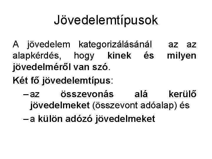 Jövedelemtípusok A jövedelem kategorizálásánál az az alapkérdés, hogy kinek és milyen jövedelméről van szó.