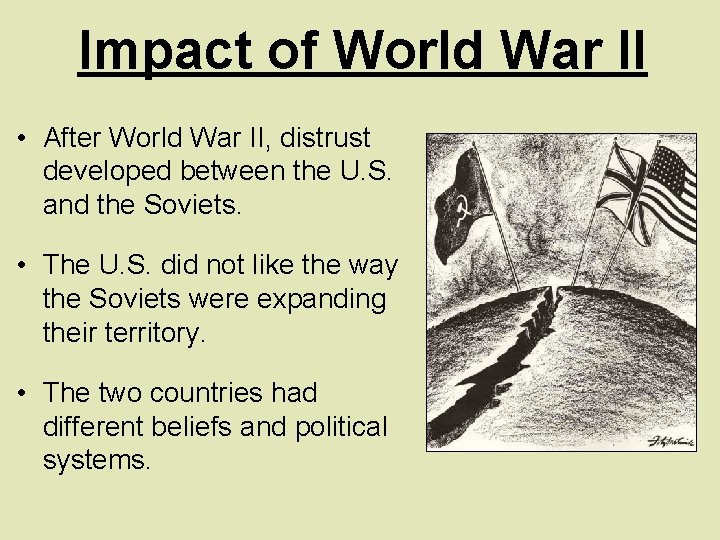 Impact of World War II • After World War II, distrust developed between the