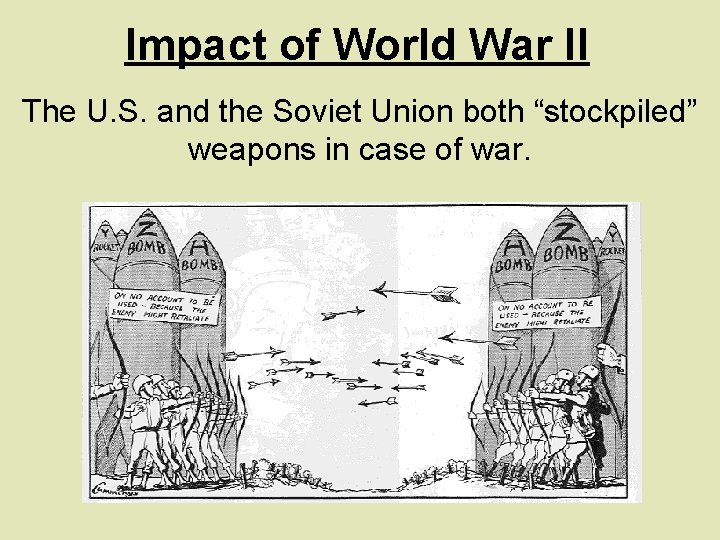Impact of World War II The U. S. and the Soviet Union both “stockpiled”