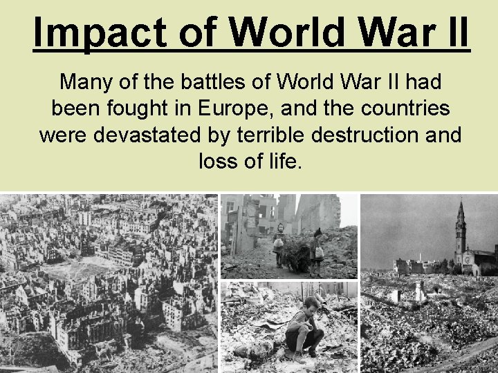 Impact of World War II Many of the battles of World War II had