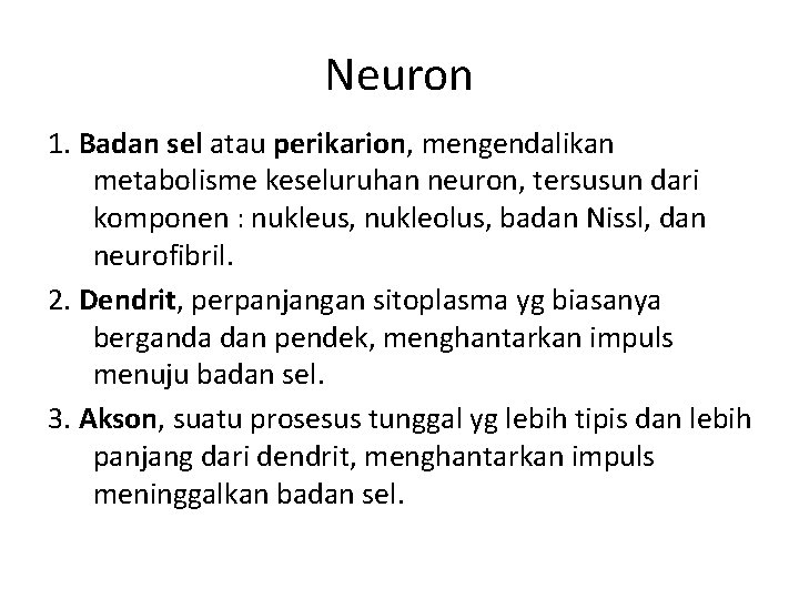 Neuron 1. Badan sel atau perikarion, mengendalikan metabolisme keseluruhan neuron, tersusun dari komponen :