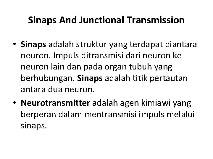 Sinaps And Junctional Transmission • Sinaps adalah struktur yang terdapat diantara neuron. Impuls ditransmisi