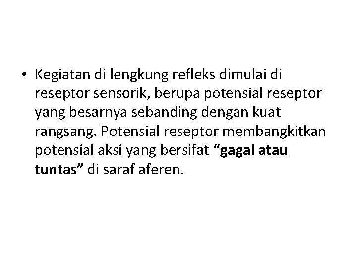  • Kegiatan di lengkung refleks dimulai di reseptor sensorik, berupa potensial reseptor yang