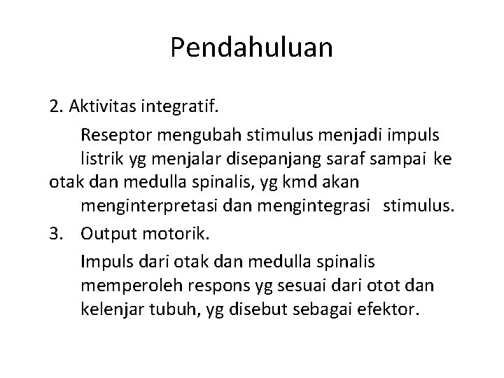 Pendahuluan 2. Aktivitas integratif. Reseptor mengubah stimulus menjadi impuls listrik yg menjalar disepanjang saraf