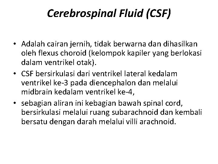 Cerebrospinal Fluid (CSF) • Adalah cairan jernih, tidak berwarna dan dihasilkan oleh flexus choroid