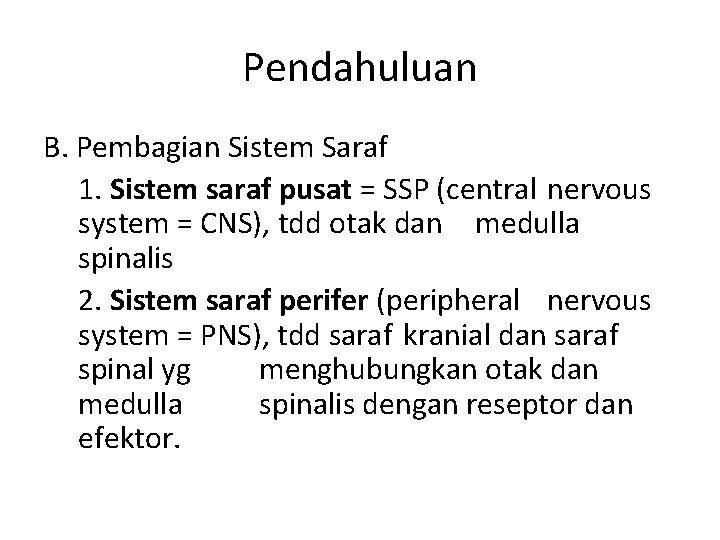 Pendahuluan B. Pembagian Sistem Saraf 1. Sistem saraf pusat = SSP (central nervous system