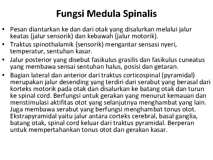 Fungsi Medula Spinalis • Pesan diantarkan ke dan dari otak yang disalurkan melalui jalur