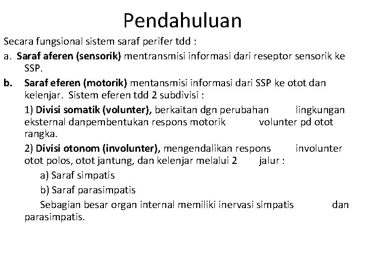 Pendahuluan Secara fungsional sistem saraf perifer tdd : a. Saraf aferen (sensorik) mentransmisi informasi