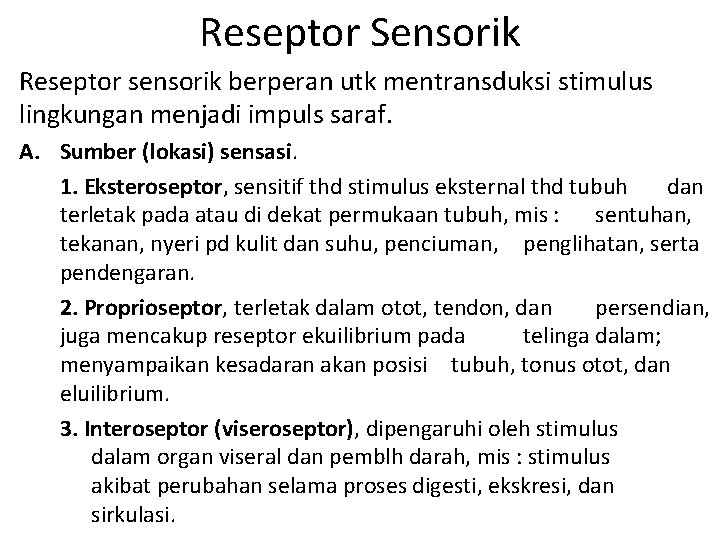Reseptor Sensorik Reseptor sensorik berperan utk mentransduksi stimulus lingkungan menjadi impuls saraf. A. Sumber