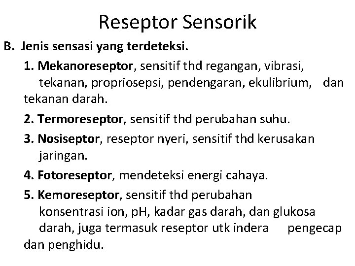 Reseptor Sensorik B. Jenis sensasi yang terdeteksi. 1. Mekanoreseptor, sensitif thd regangan, vibrasi, tekanan,