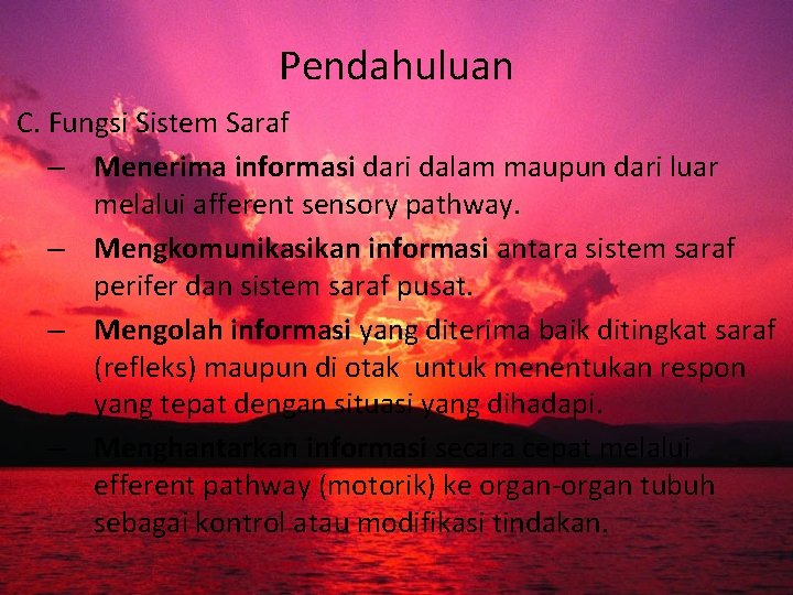 Pendahuluan C. Fungsi Sistem Saraf – Menerima informasi dari dalam maupun dari luar melalui