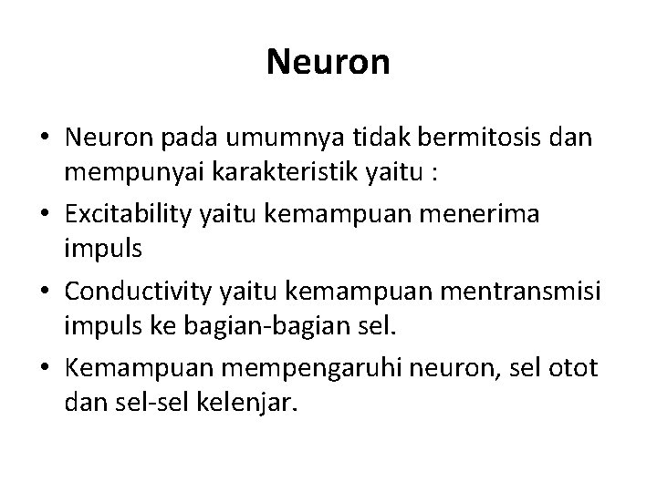 Neuron • Neuron pada umumnya tidak bermitosis dan mempunyai karakteristik yaitu : • Excitability
