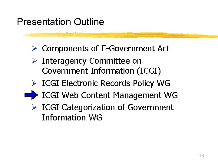 Presentation Outline Ø Components of E-Government Act Ø Interagency Committee on Government Information (ICGI)