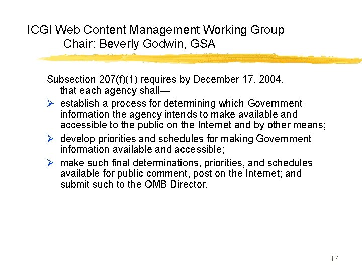 ICGI Web Content Management Working Group Chair: Beverly Godwin, GSA Subsection 207(f)(1) requires by