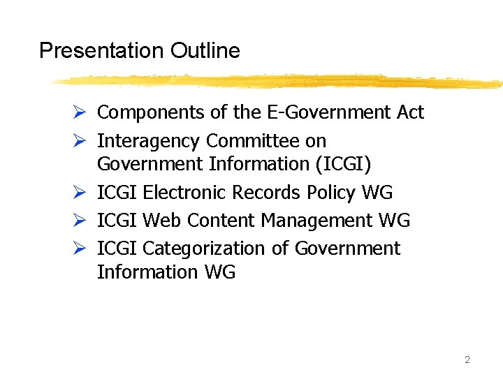 Presentation Outline Ø Components of the E-Government Act Ø Interagency Committee on Government Information