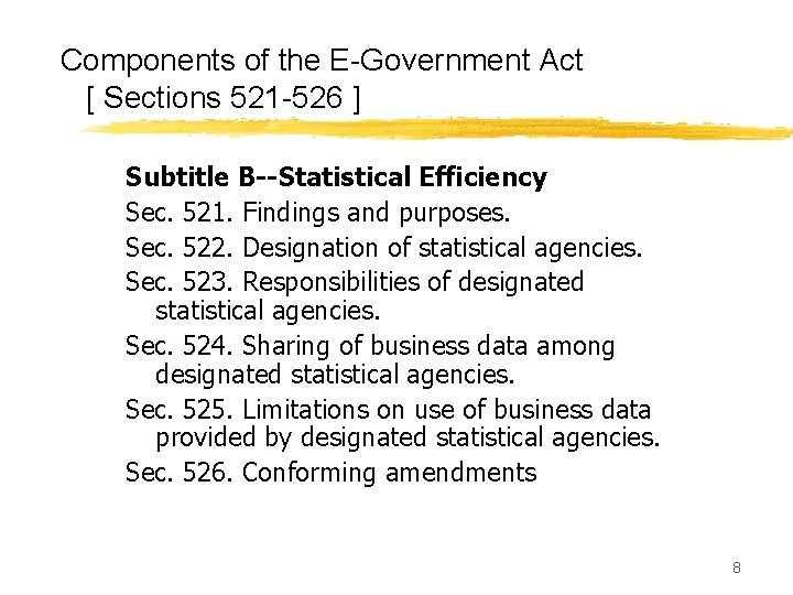 Components of the E-Government Act [ Sections 521 -526 ] Subtitle B--Statistical Efficiency Sec.
