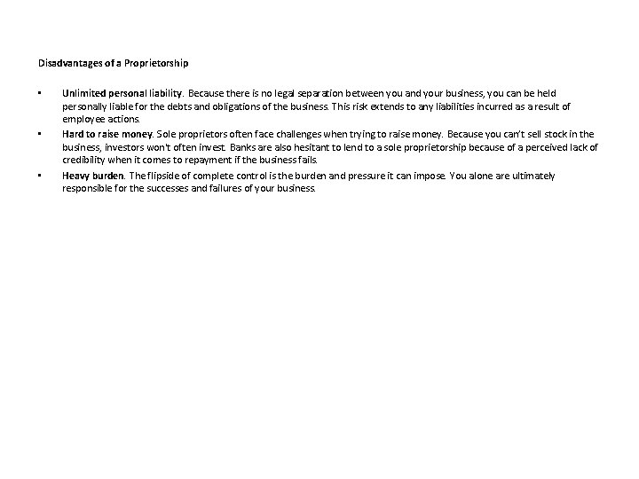 Disadvantages of a Proprietorship • • • Unlimited personal liability. Because there is no