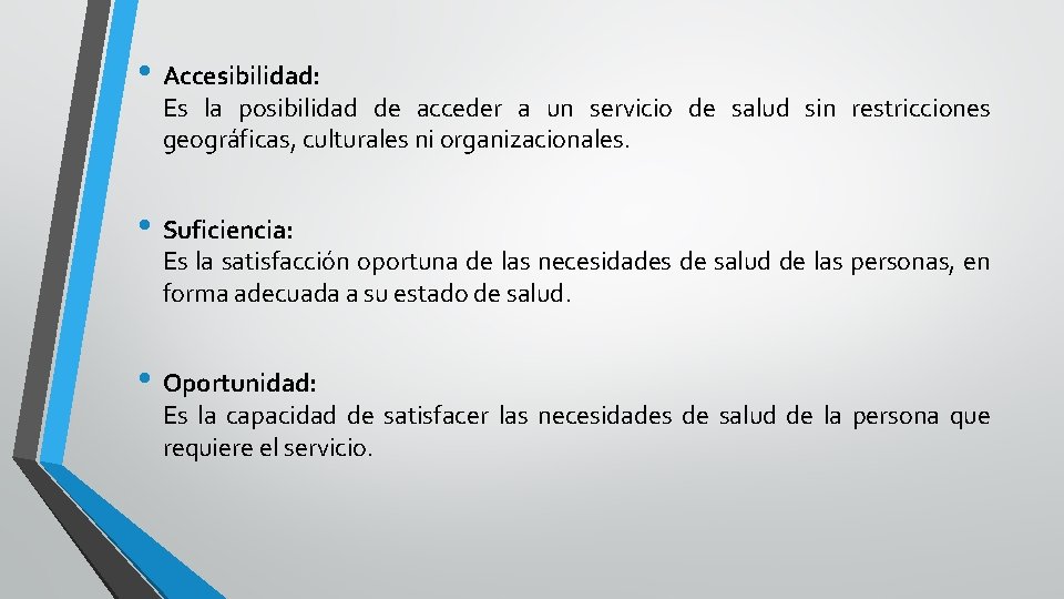  • Accesibilidad: Es la posibilidad de acceder a un servicio de salud sin