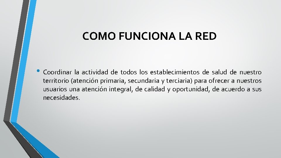 COMO FUNCIONA LA RED • Coordinar la actividad de todos los establecimientos de salud COMO FUNCIONA LA RED • Coordinar la actividad de todos los establecimientos de salud