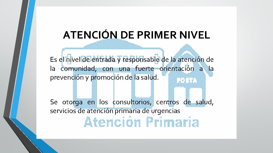 ATENCIÓN DE PRIMER NIVEL Es el nivel de entrada y responsable de la atención