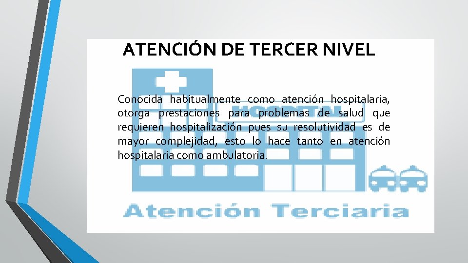 ATENCIÓN DE TERCER NIVEL Conocida habitualmente como atención hospitalaria, otorga prestaciones para problemas de