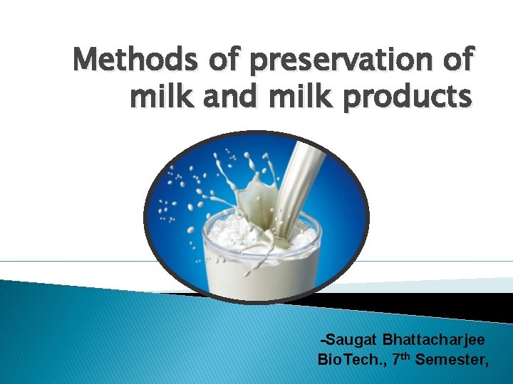Methods of preservation of milk and milk products -Saugat Bhattacharjee Bio. Tech. , 7