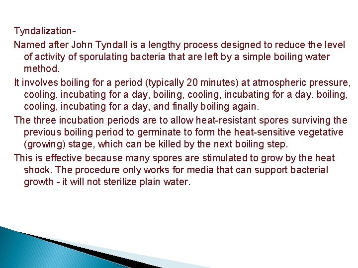 Tyndalization. Named after John Tyndall is a lengthy process designed to reduce the level