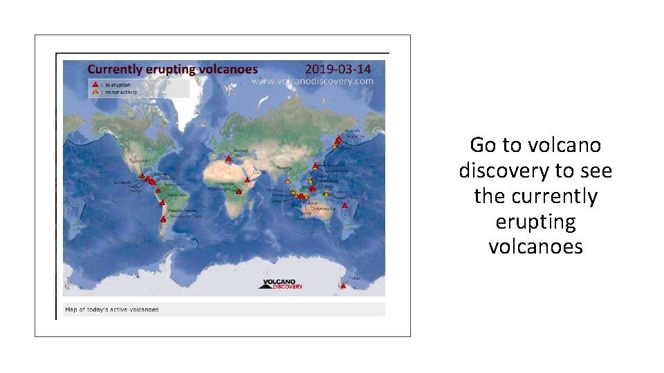 Go to volcano discovery to see the currently erupting volcanoes 