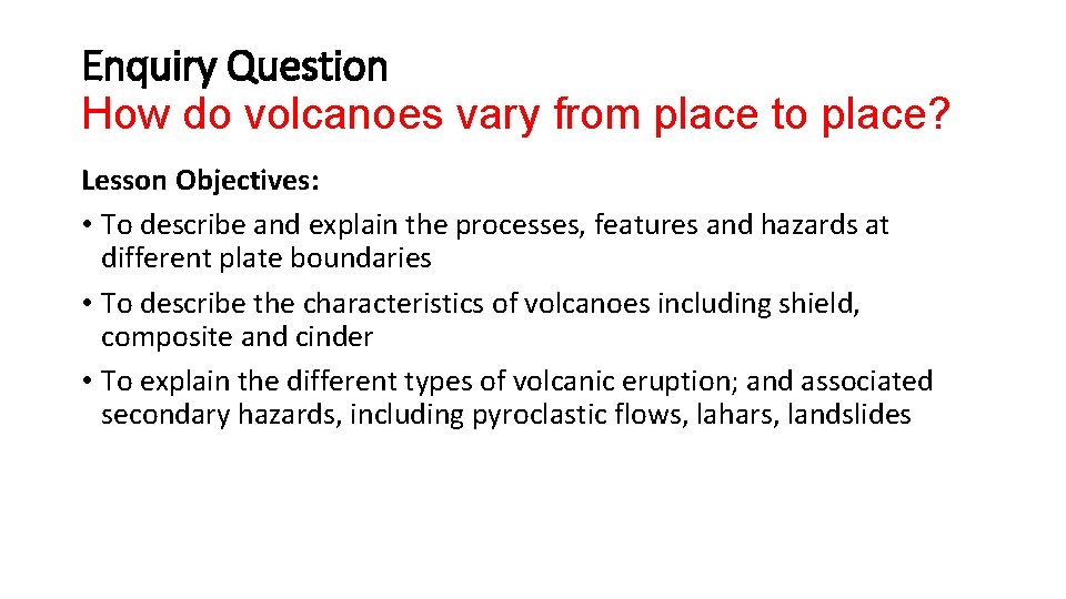 Enquiry Question How do volcanoes vary from place to place? Lesson Objectives: • To