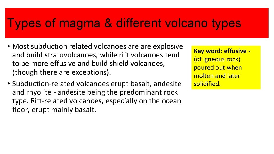 Types of magma & different volcano types • Most subduction related volcanoes are explosive