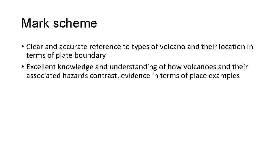 Mark scheme • Clear and accurate reference to types of volcano and their location