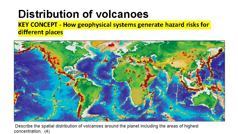 Distribution of volcanoes KEY CONCEPT - How geophysical systems generate hazard risks for different