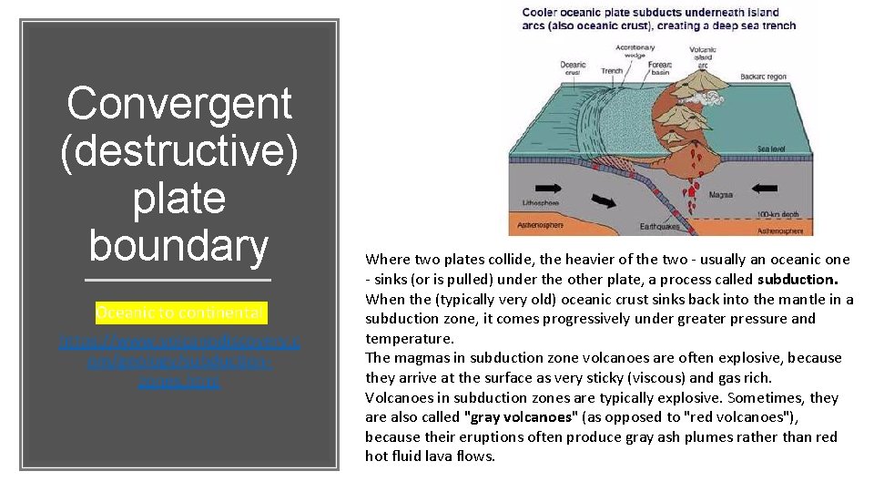 Convergent (destructive) plate boundary Oceanic to continental https: //www. volcanodiscovery. c om/geology/subductionzones. html Where