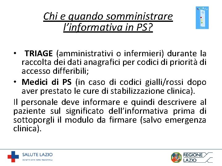 Chi e quando somministrare l’informativa in PS? • TRIAGE (amministrativi o infermieri) durante la