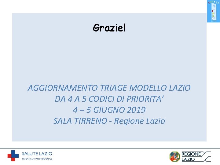 Grazie! AGGIORNAMENTO TRIAGE MODELLO LAZIO DA 4 A 5 CODICI DI PRIORITA’ 4 –