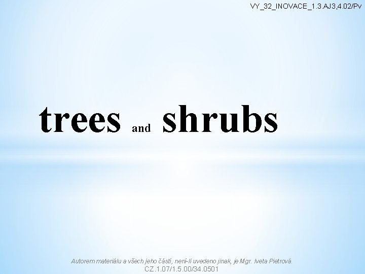 VY_32_INOVACE_1. 3. AJ 3, 4. 02/Pv trees shrubs and Autorem materiálu a všech jeho