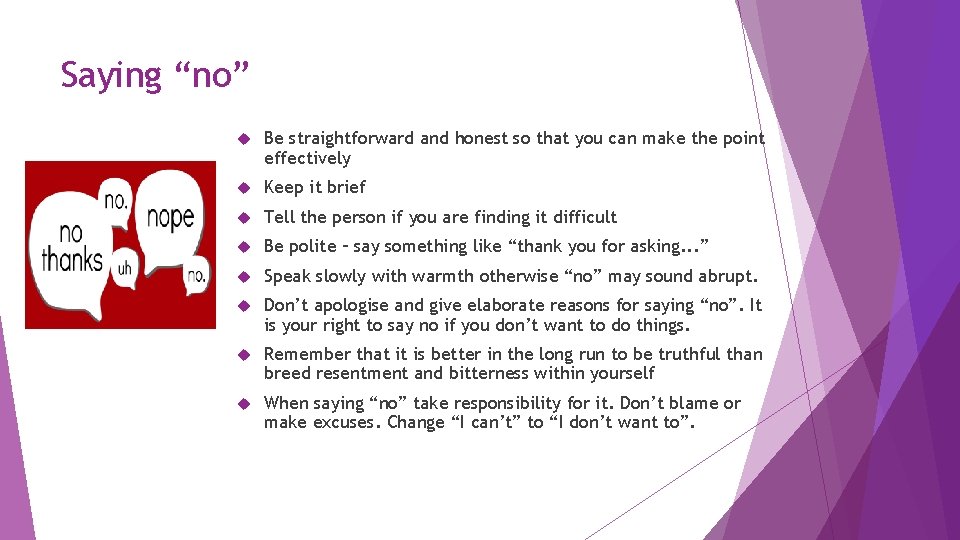 Saying “no” Be straightforward and honest so that you can make the point effectively