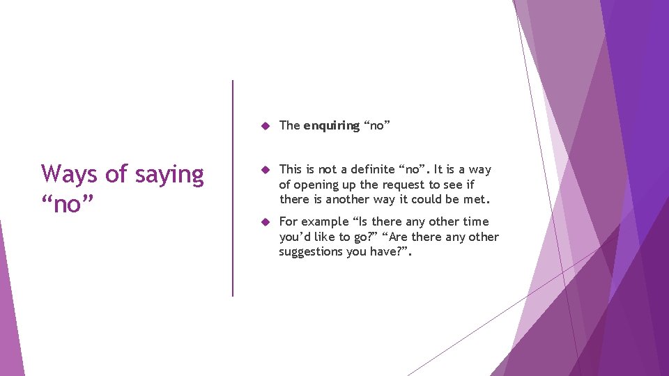 Ways of saying “no” The enquiring “no” This is not a definite “no”. It